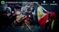  ... E SEREIS ODIADOS DE TODAS AS NAÇÕES POR CAUSA DO MEU NOME. (Mt 24, 9)  A perseguição aos cristãos e o surgimento do Anticristo (vídeo)