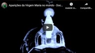 Aparições da Virgem Maria no mundo  Documentário
